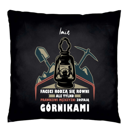 Poduszka dekoracyjna - prezent dla górnika - Prawdziwi mężczyźni rodzą się górnikami - personalizowana G08 - StoryCups.pl