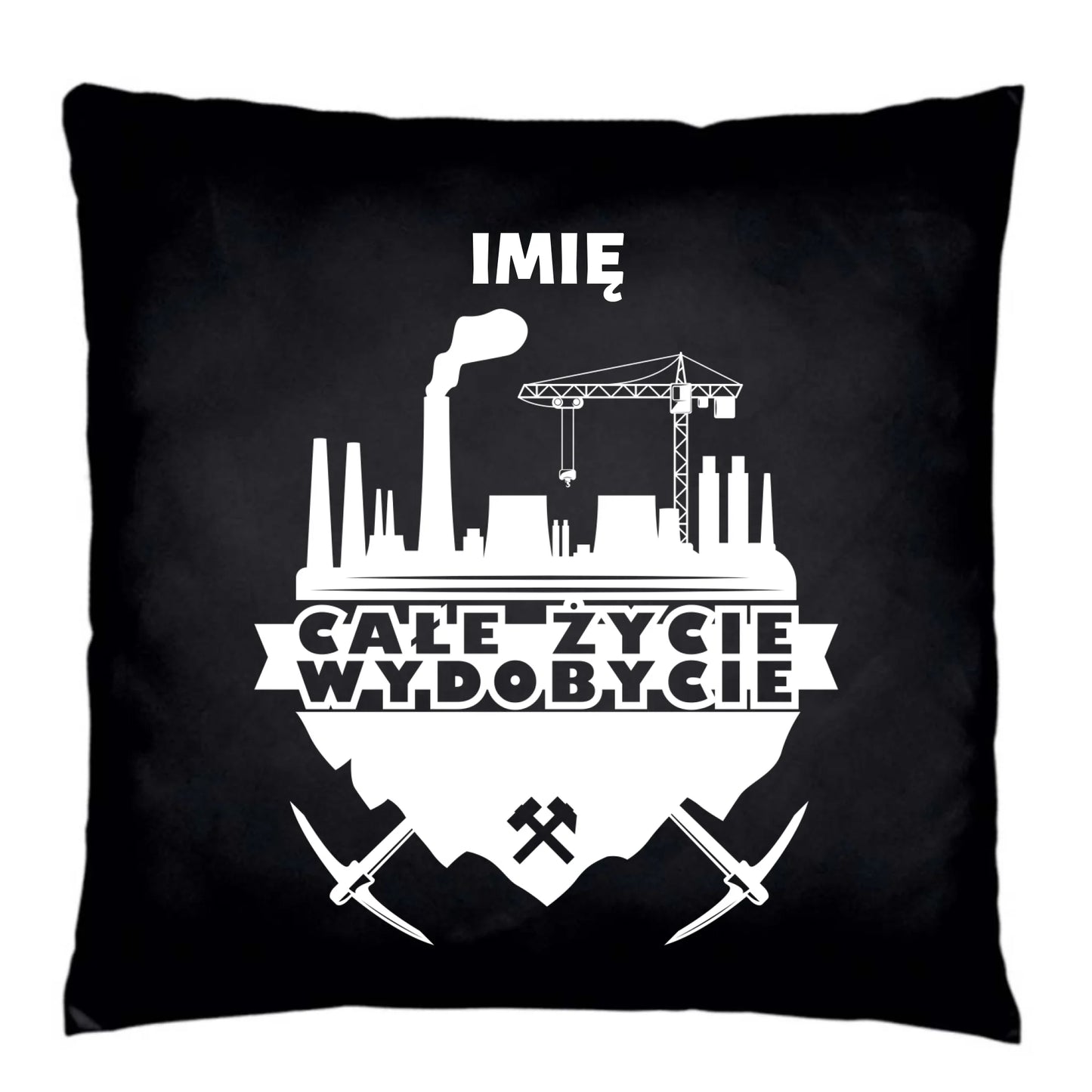 Poduszka dekoracyjna - prezent dla górnika - Całe życie wydobycie - personalizowana G09 - StoryCups.pl