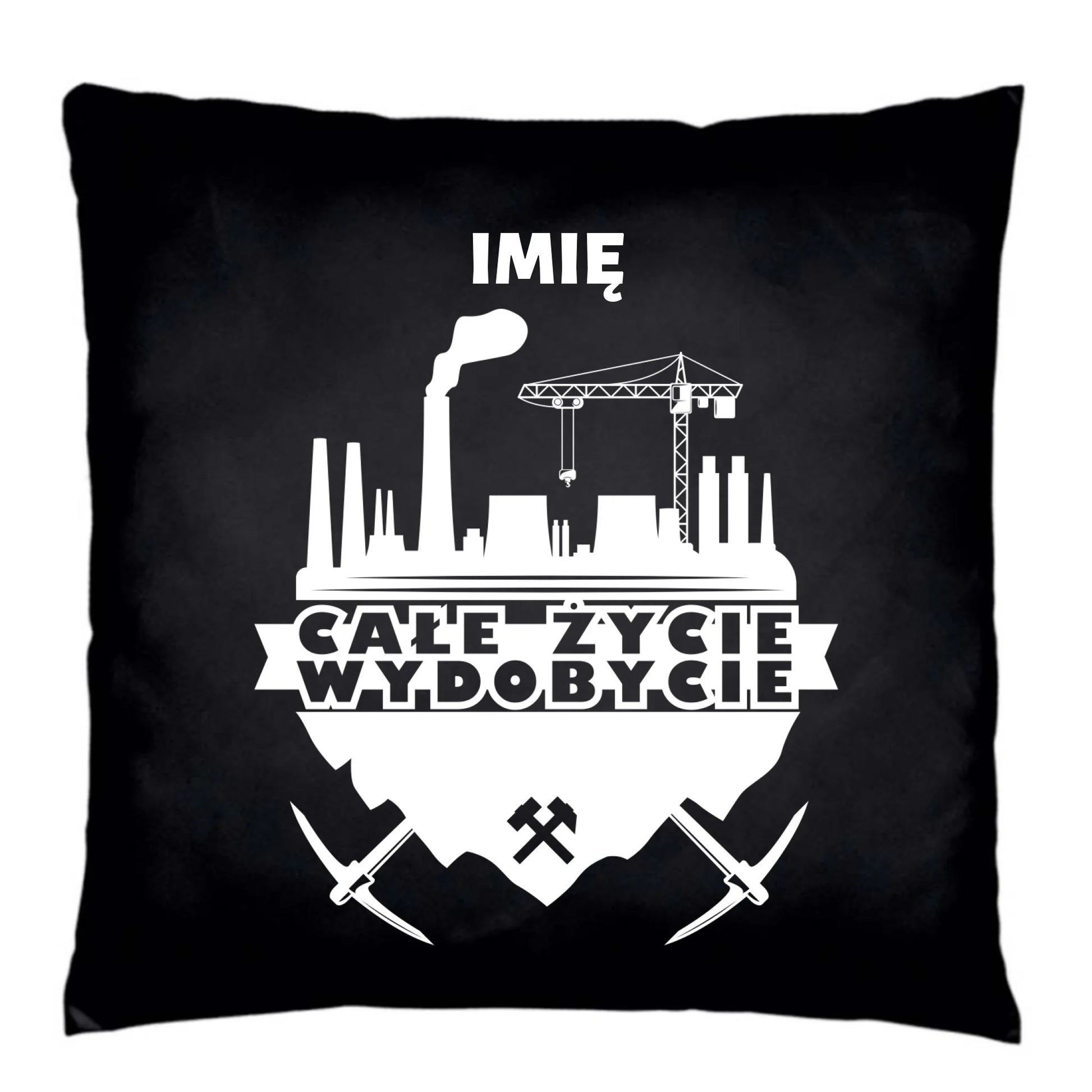 Poduszka dekoracyjna - prezent dla górnika - Całe życie wydobycie - personalizowana G09 - StoryCups.pl