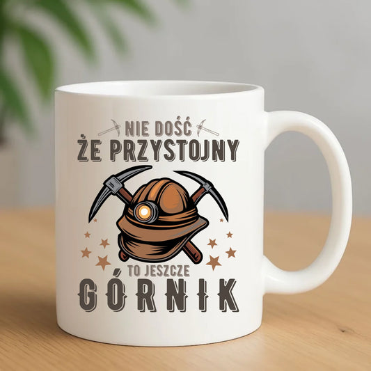 Kubek - prezent dla górnika - Nie dość, że przystojny to jeszcze górnik G16 - StoryCups.pl