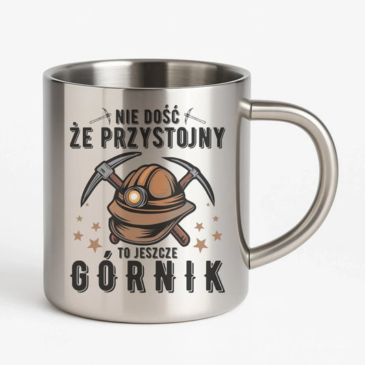 Kubek metalowy - prezent dla górnika - Nie dość, że przystojny to jeszcze górnik G16 - StoryCups.pl