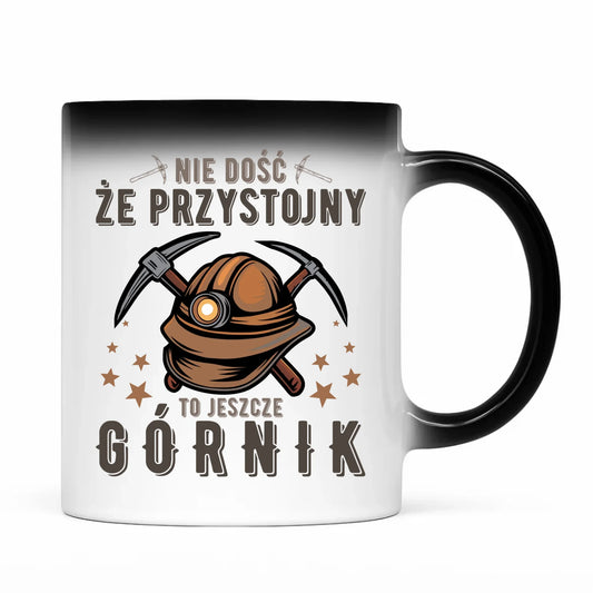 Kubek magiczny - prezent dla górnika - Nie dość, że przystojny to jeszcze górnik G16 - StoryCups.pl