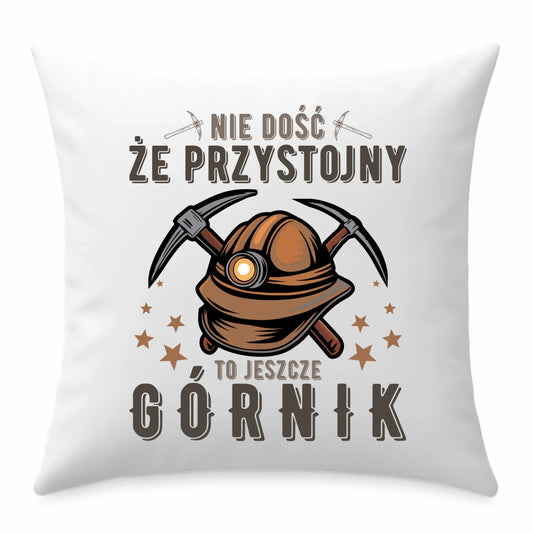 Poduszka - prezent dla górnika - Nie dość, że przystojny to jeszcze górnik G16 - StoryCups.pl