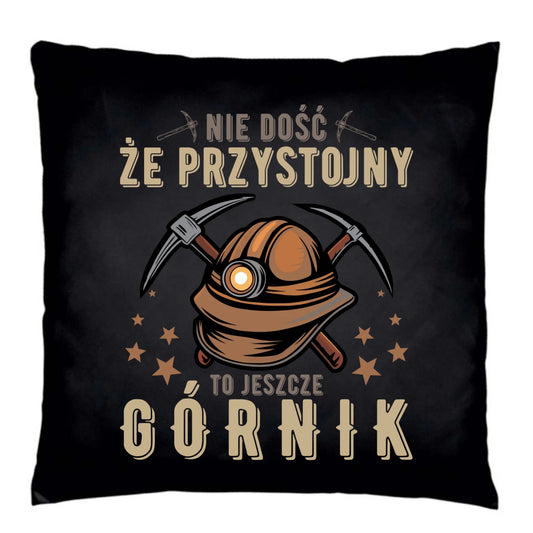 Poduszka dekoracyjna - prezent dla górnika - Nie dość, że przystojny to jeszcze górnik G16 - StoryCups.pl