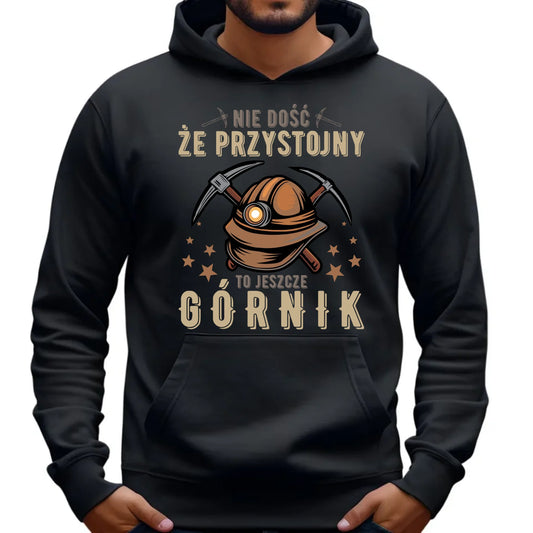 Bluza męska z kapturem - prezent dla górnika - Nie dość, że przystojny to jeszcze górnik G16 - StoryCups.pl