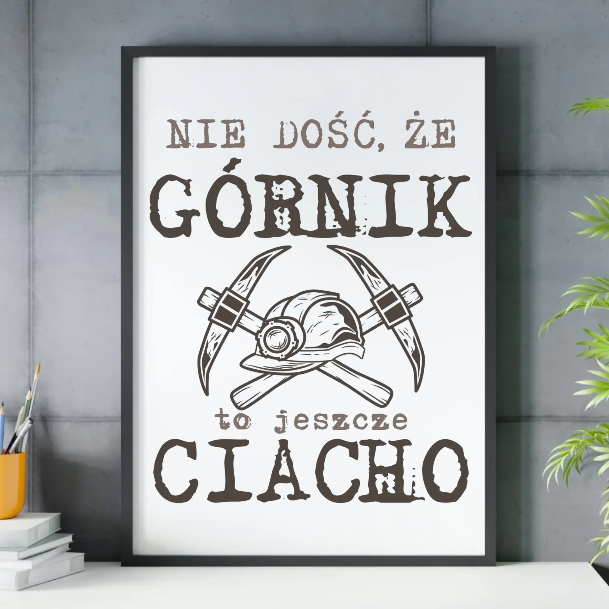Plakat w ramie - prezent dla górnika - Nie dość, że górnik to jeszcze ciacho G17 - StoryCups.pl