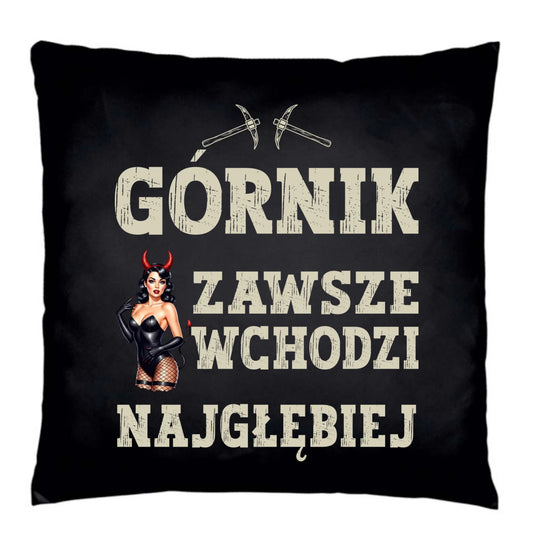 Poduszka dekoracyjna - prezent dla górnika - Górnik zawsze wchodzi najgłębiej G22 - StoryCups.pl