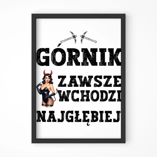 Plakat w ramie - prezent dla górnika - Górnik zawsze wchodzi najgłębiej G22 - StoryCups.pl