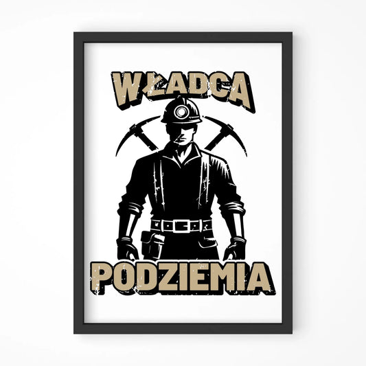 Plakat w ramie - prezent dla górnika - Władca podziemia G25 - StoryCups.pl