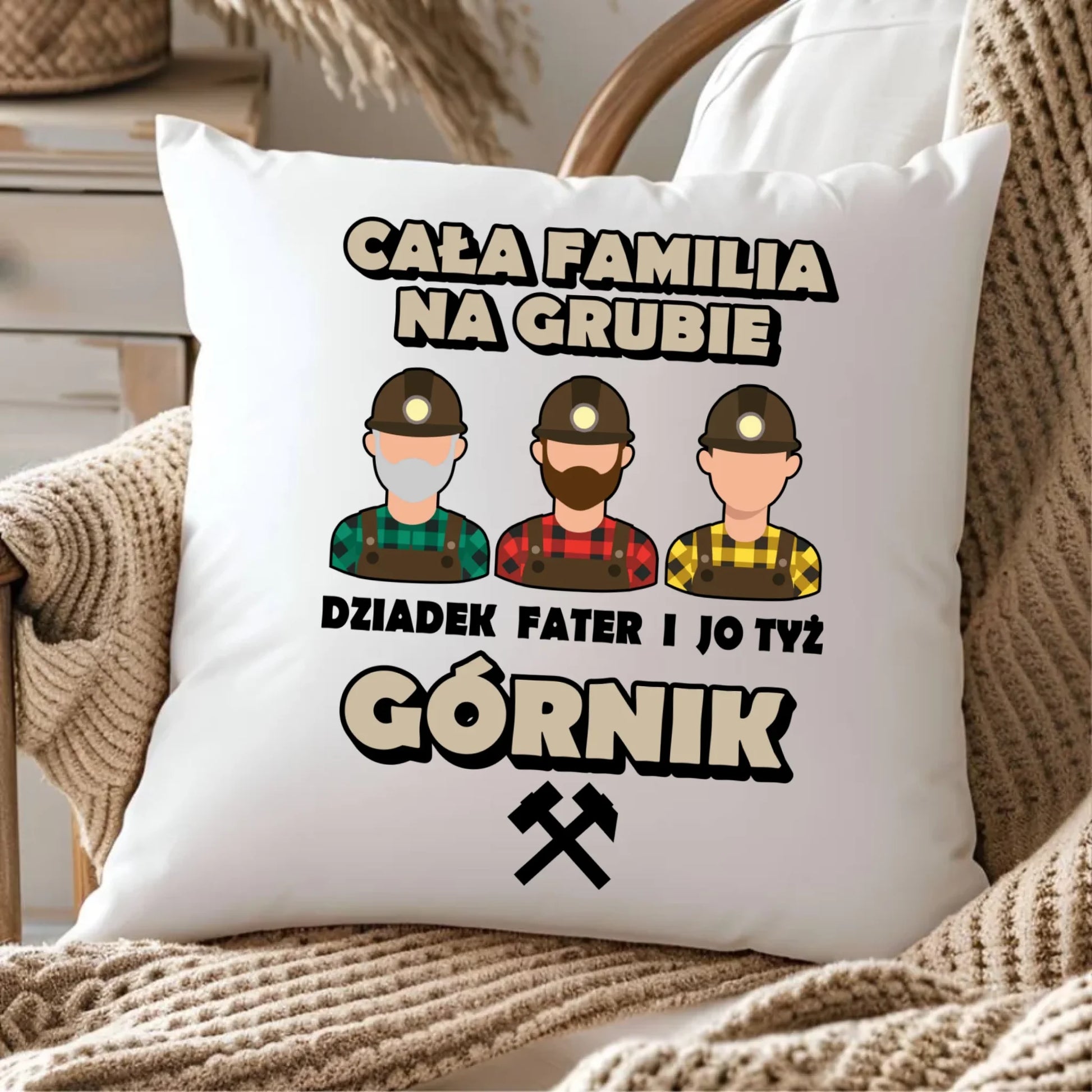 Poduszka - prezent dla górnika - Cała familia na grubie dziadek fater i jo tyż górnik G10 - StoryCups.pl