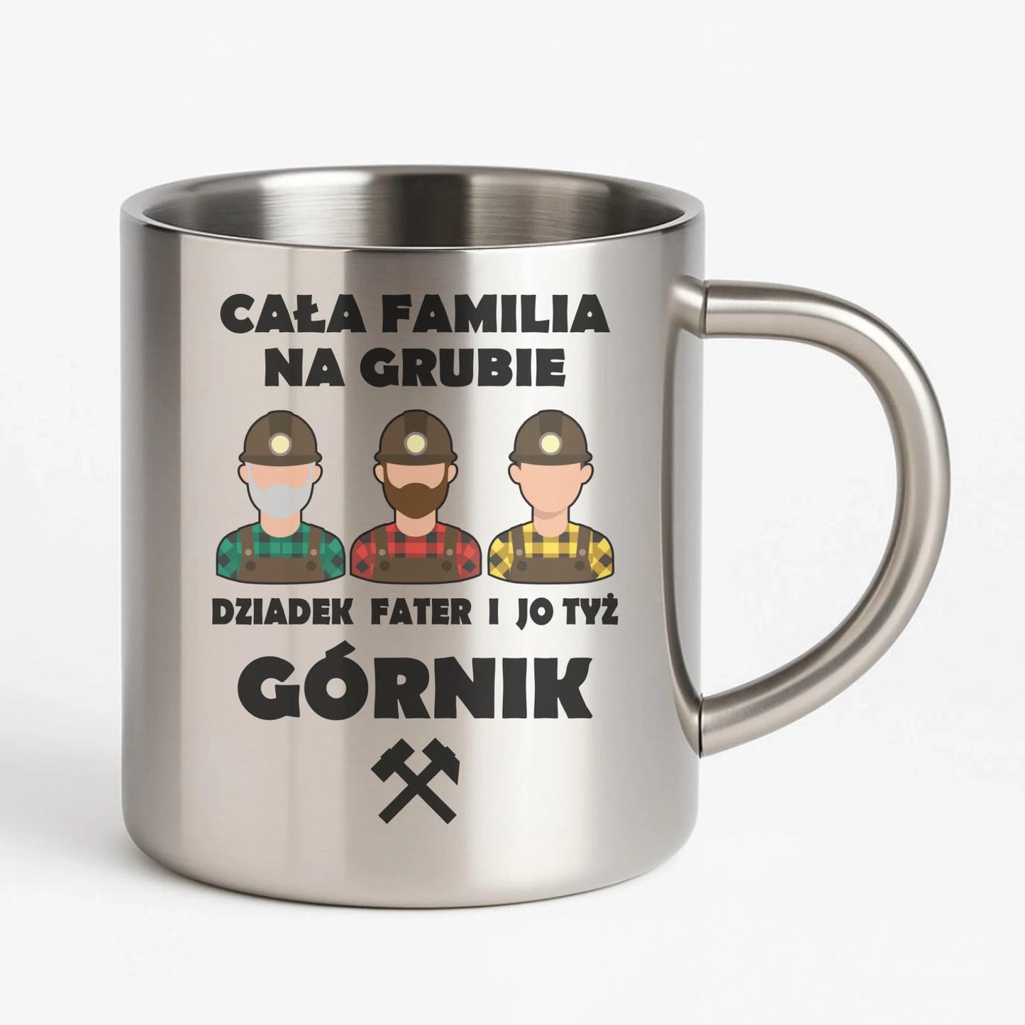 Kubek metalowy - prezent dla górnika - Cała familia na grubie dziadek fater i jo tyż górnik G10 - StoryCups.pl