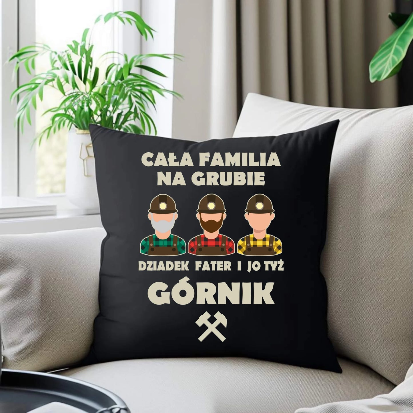 Poduszka dekoracyjna - prezent dla górnika - Cała familia na grubie dziadek fater i jo tyż górnik G10 - StoryCups.pl