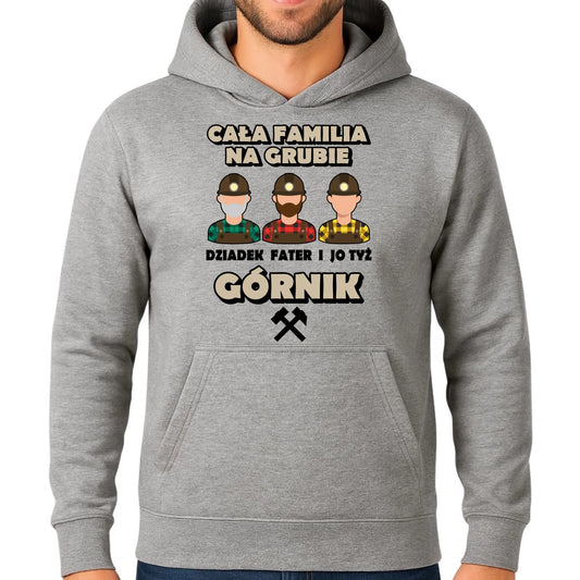 Bluza męska z kapturem - prezent dla górnika - Cała familia na grubie dziadek fater i jo tyż górnik G10 - StoryCups.pl