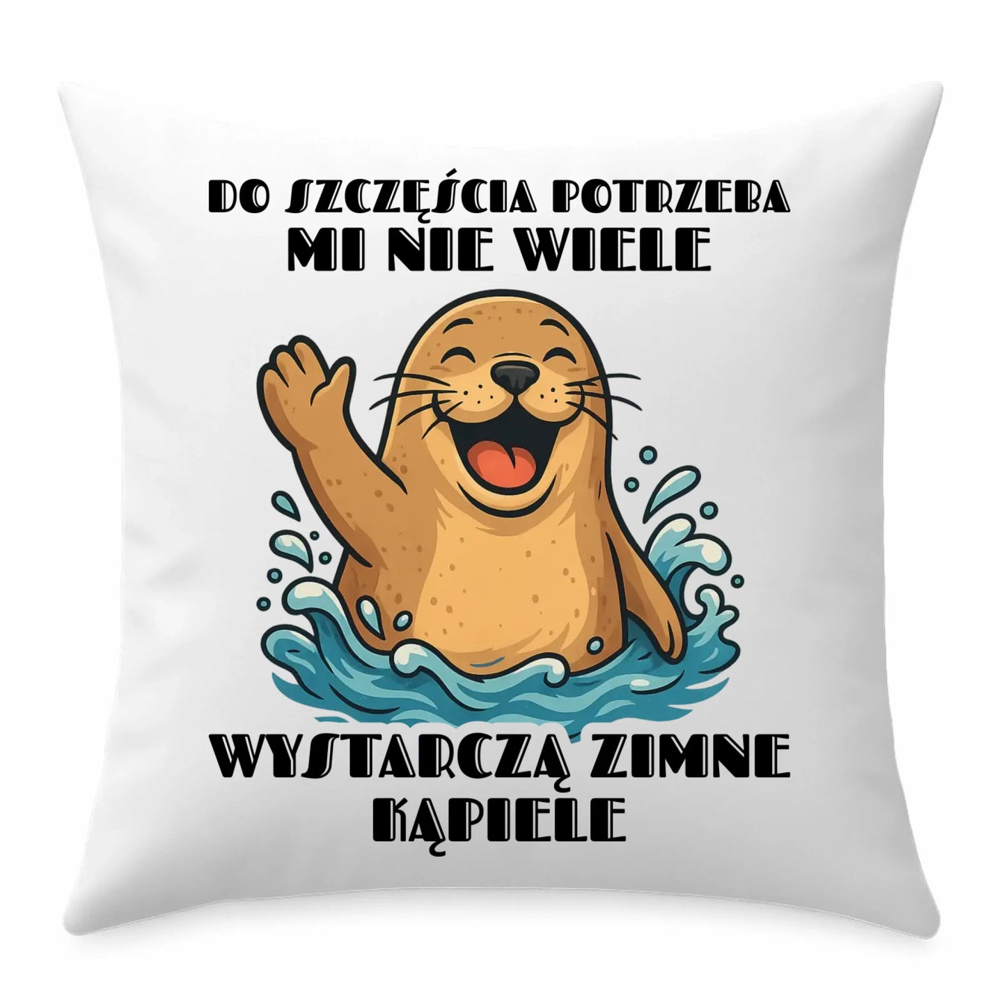 Poduszka - prezent dla morsa - Do szczęścia potrzeba mi nie wiele HM06 - StoryCups.pl