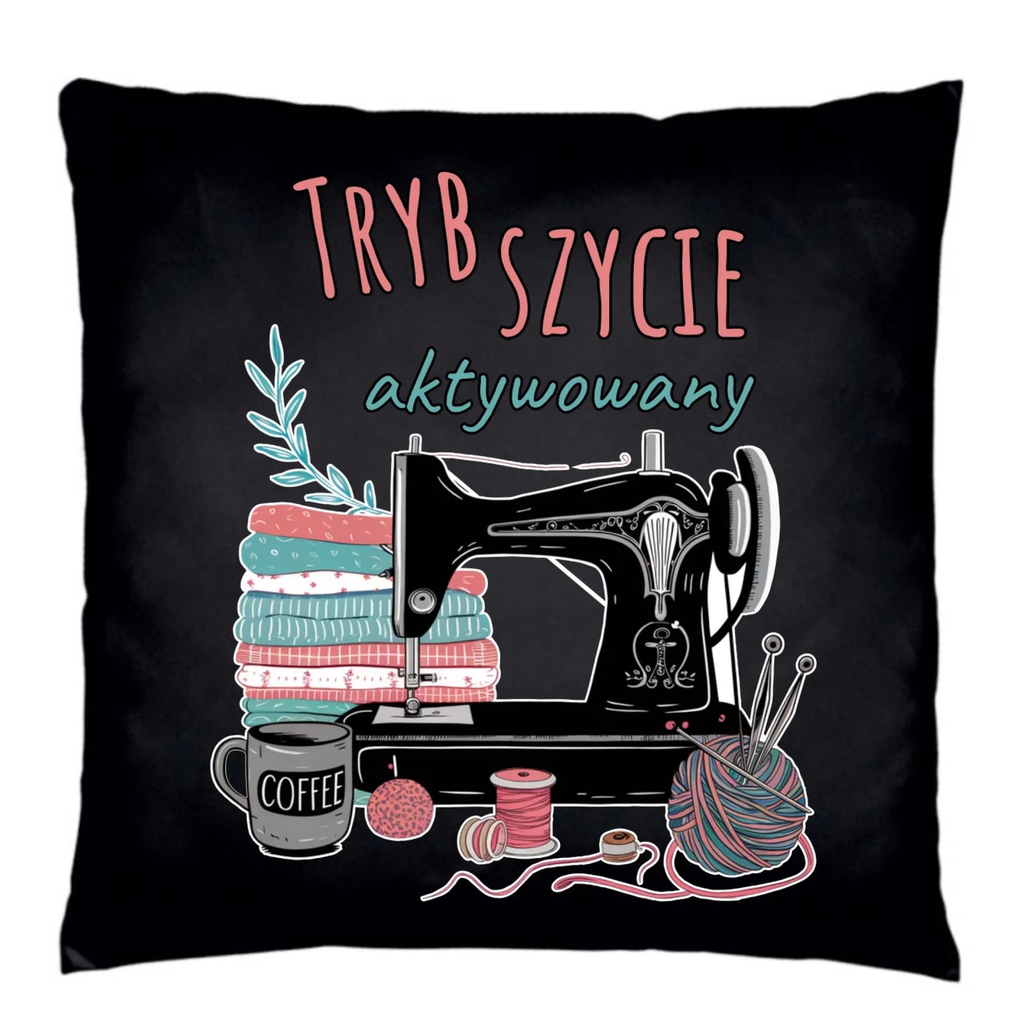 Poduszka dekoracyjna szyciowa dla krawcowej - Tryb szycie aktywowany HS06 - StoryCups.pl