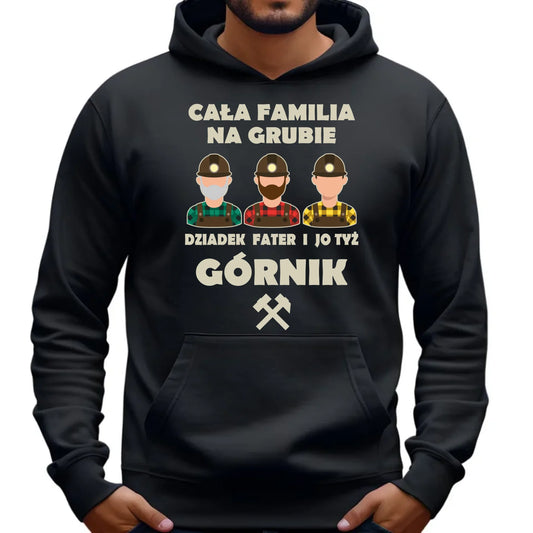 Bluza męska z kapturem - prezent dla górnika - Cała familia na grubie dziadek fater i jo tyż górnik G10 - StoryCups.pl