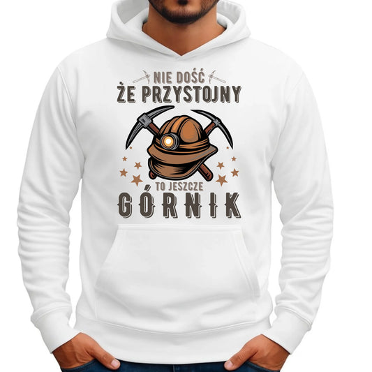 Bluza męska z kapturem - prezent dla górnika - Nie dość, że przystojny to jeszcze górnik G16