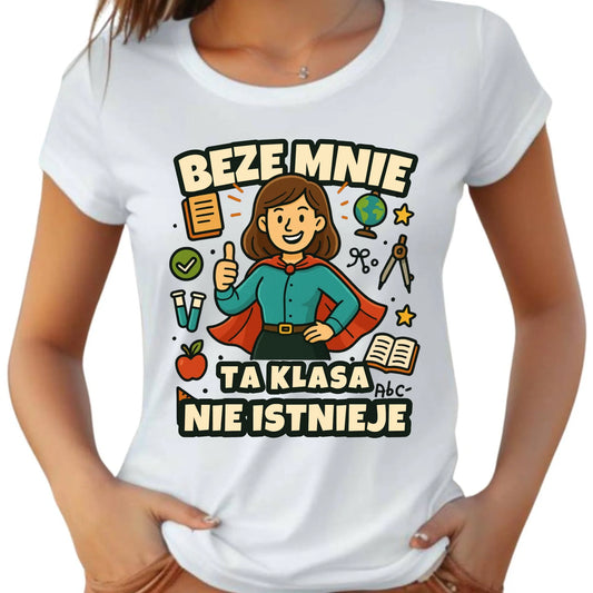 Koszulka damska dla nauczycielki - Beze mnie ta klasa nie istnieje N47 - StoryCups.pl