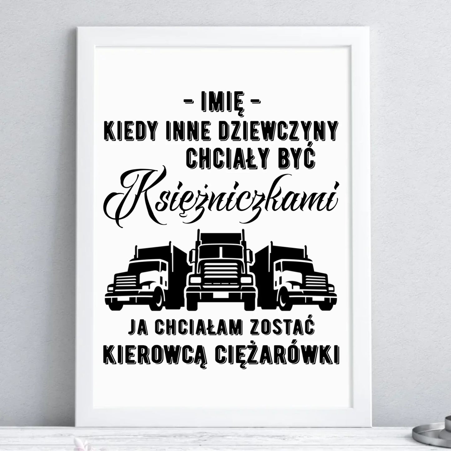 Plakat dla kierowcy ciężarówki - Nie chciałam być księżniczką - personalizowany ZKT08 - StoryCups.pl