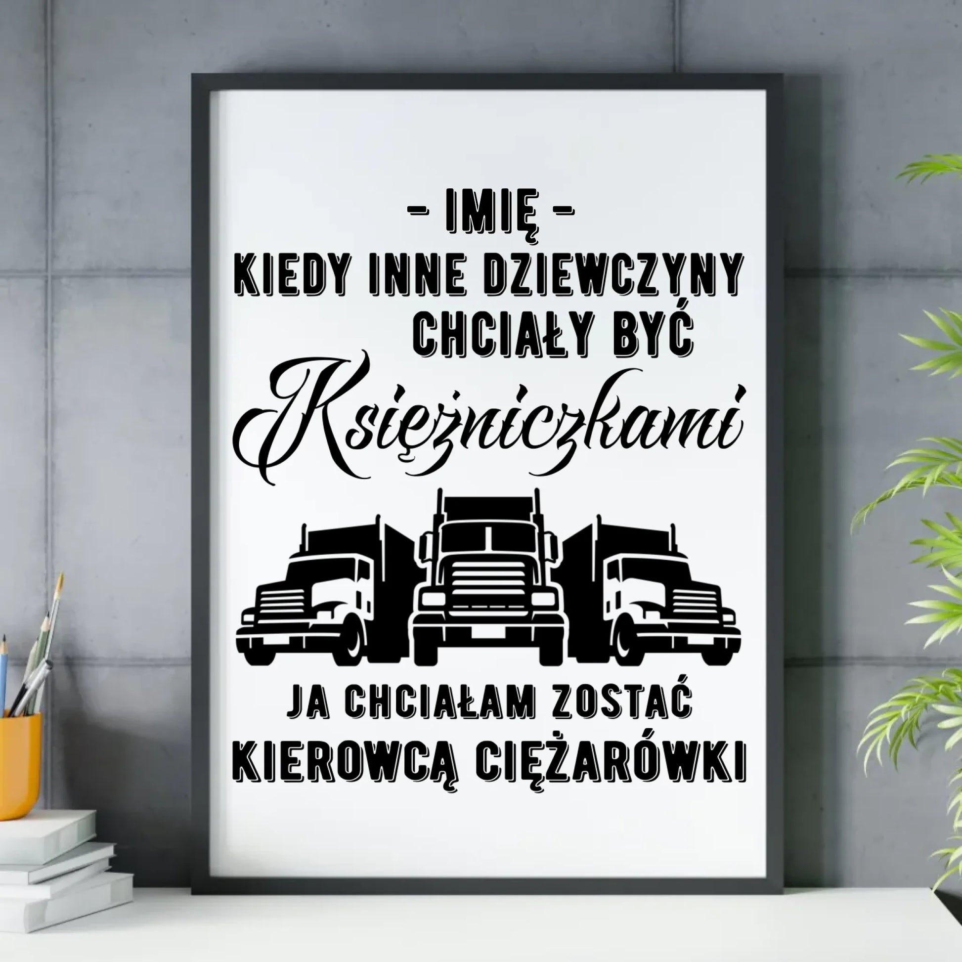 Plakat dla kierowcy ciężarówki - Nie chciałam być księżniczką - personalizowany ZKT08 - StoryCups.pl