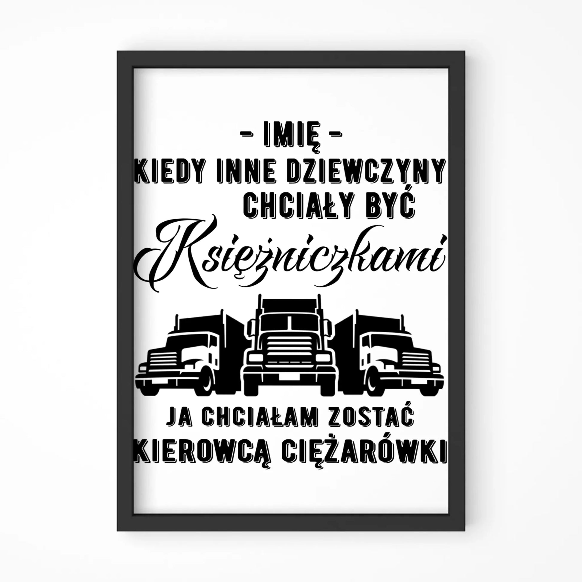 Plakat dla kierowcy ciężarówki - Nie chciałam być księżniczką - personalizowany ZKT08 - StoryCups.pl