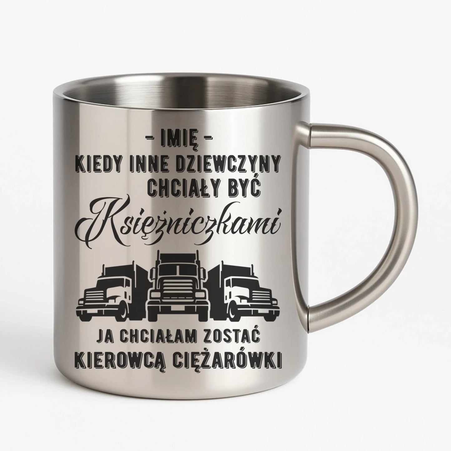 Kubek metalowy dla kierowcy ciężarówki - Nie chciałam być księżniczką - personalizowany ZKT08 - StoryCups.pl
