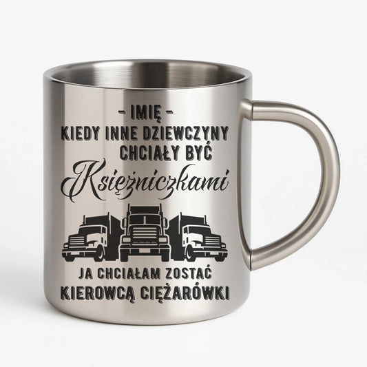 Kubek metalowy dla kierowcy ciężarówki - Nie chciałam być księżniczką - personalizowany ZKT08 - StoryCups.pl