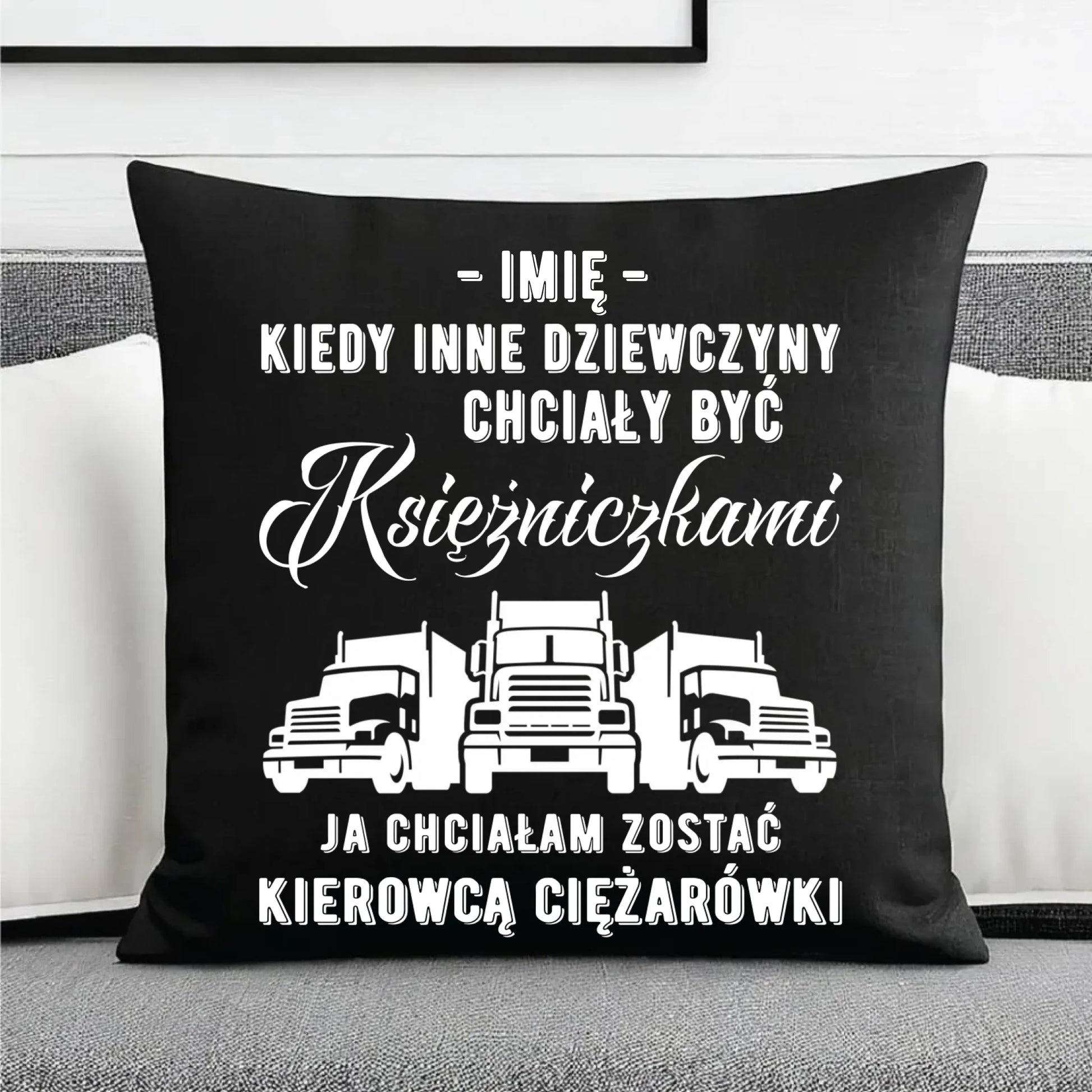 Poduszka dekoracyjna dla kierowcy ciężarówki - Nie chciałam być księżniczką - personalizowana ZKT08 - StoryCups.pl