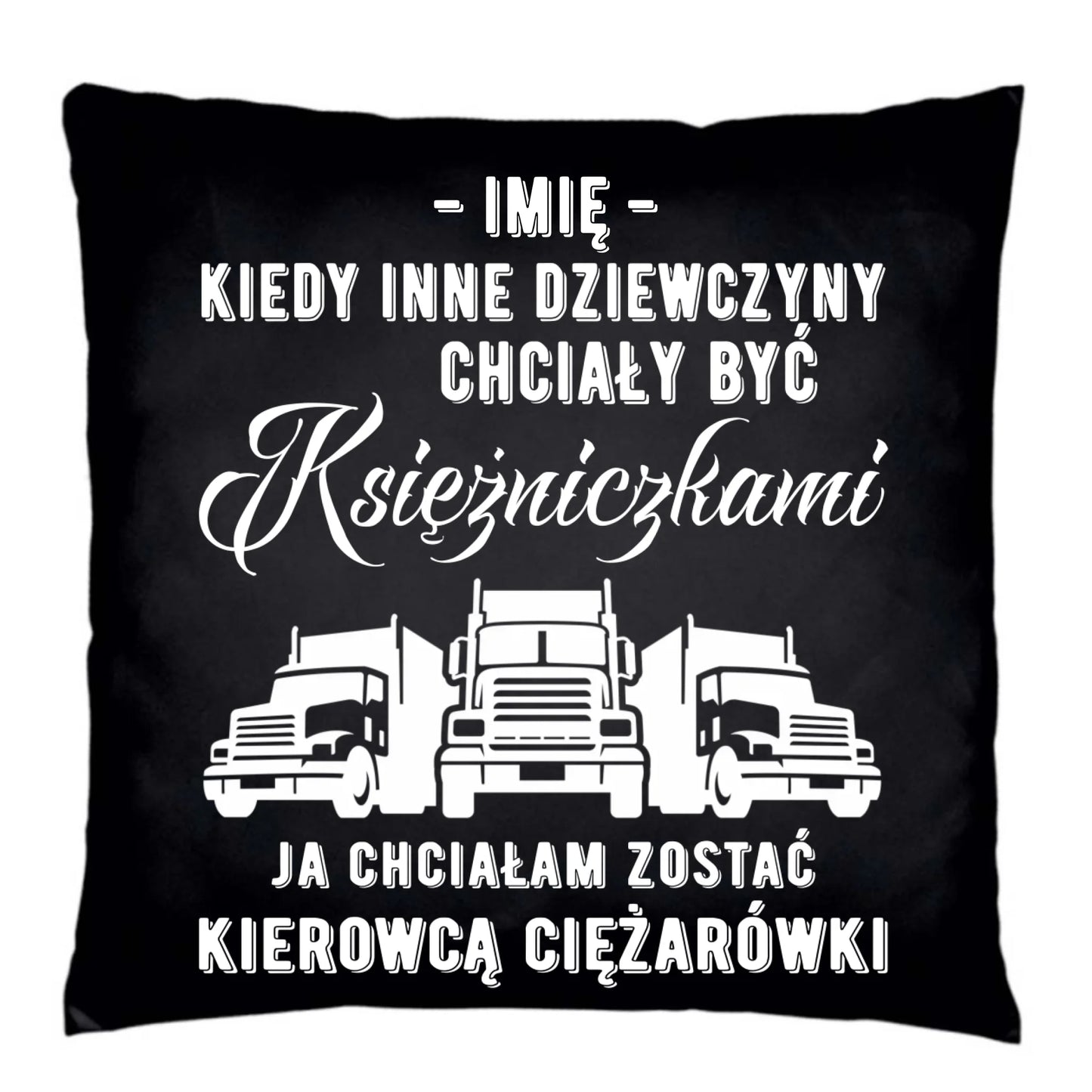 Poduszka dekoracyjna dla kierowcy ciężarówki - Nie chciałam być księżniczką - personalizowana ZKT08 - StoryCups.pl