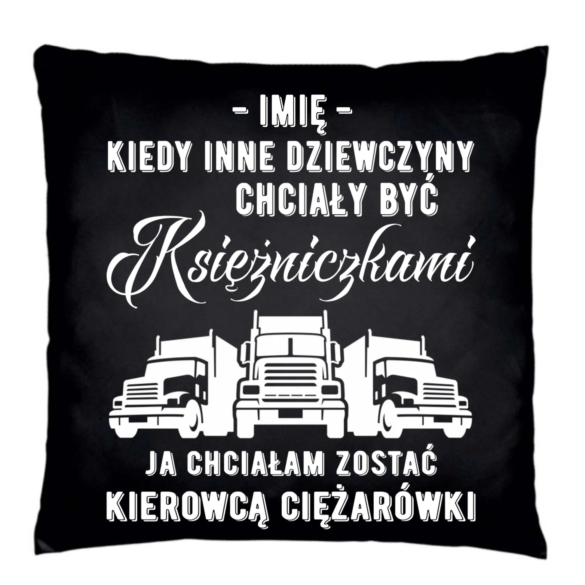 Poduszka dekoracyjna dla kierowcy ciężarówki - Nie chciałam być księżniczką - personalizowana ZKT08 - StoryCups.pl