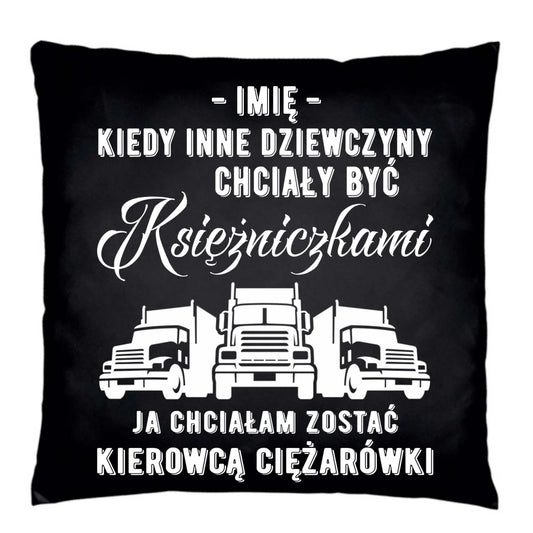 Poduszka dekoracyjna dla kierowcy ciężarówki - Nie chciałam być księżniczką - personalizowana ZKT08 - StoryCups.pl