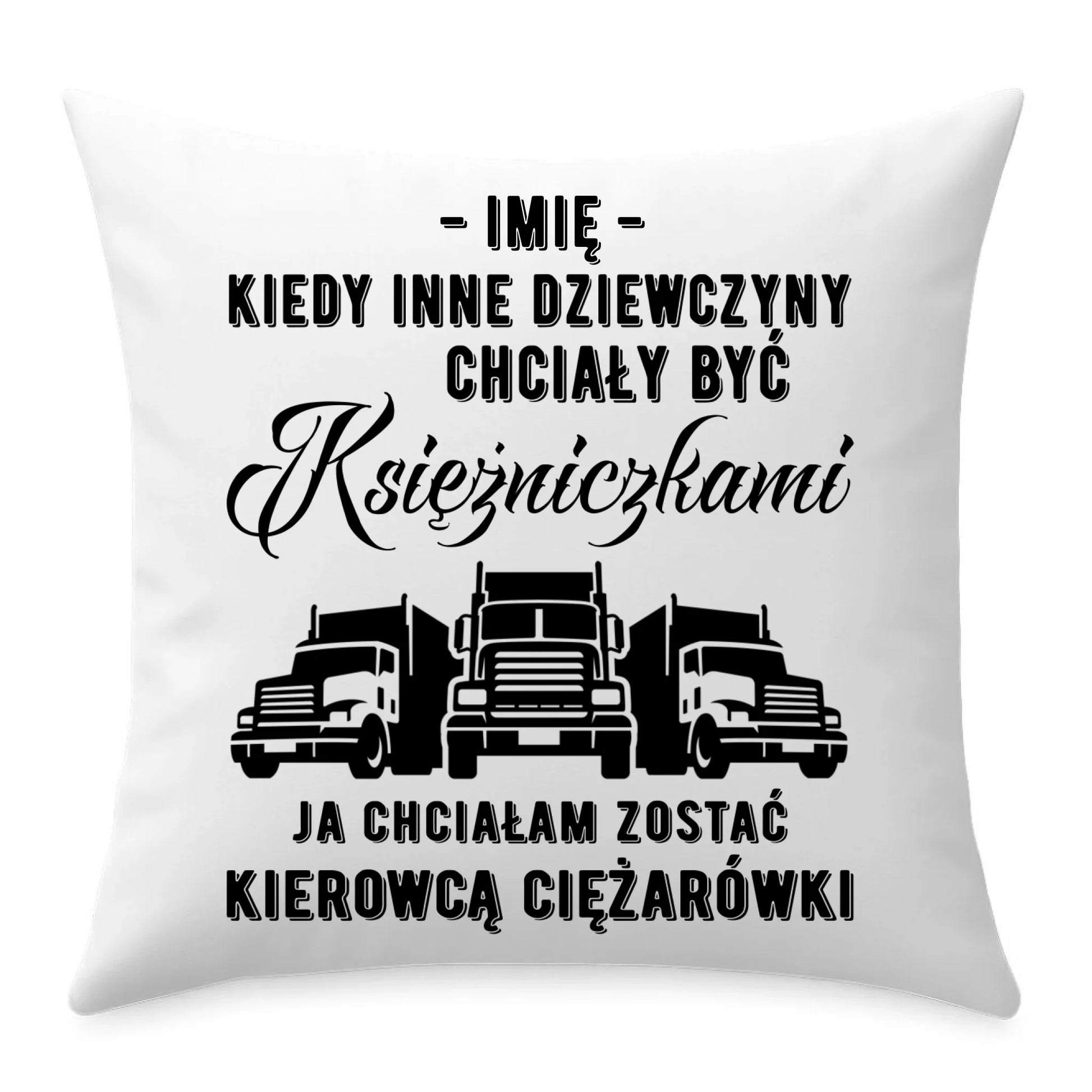 Poduszka dla kierowcy ciężarówki - Nie chciałam być księżniczką - personalizowana ZKT08 - StoryCups.pl