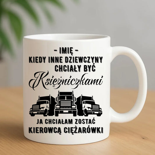 Kubek dla kierowcy ciężarówki - Nie chciałam być księżniczką - personalizowany ZKT08 - StoryCups.pl