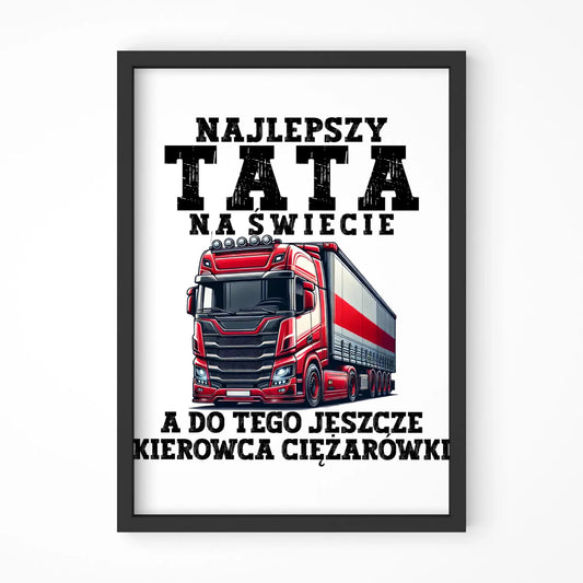 Plakat w ramie - Najlepszy tata, a do tego kierowca ciężarówki ZKT09 - StoryCups.pl