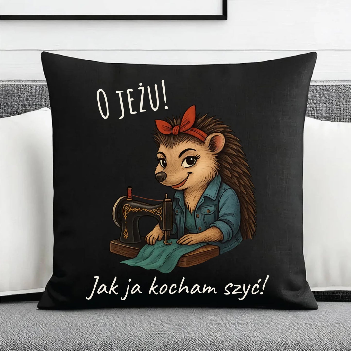 Poduszka dekoracyjna szyciowa dla krawcowej - O JEŻU! Jak ja kocham szyć! HS09 - StoryCups.pl
