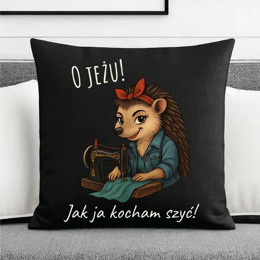 Poduszka dekoracyjna szyciowa dla krawcowej - O JEŻU! Jak ja kocham szyć! HS09 - StoryCups.pl