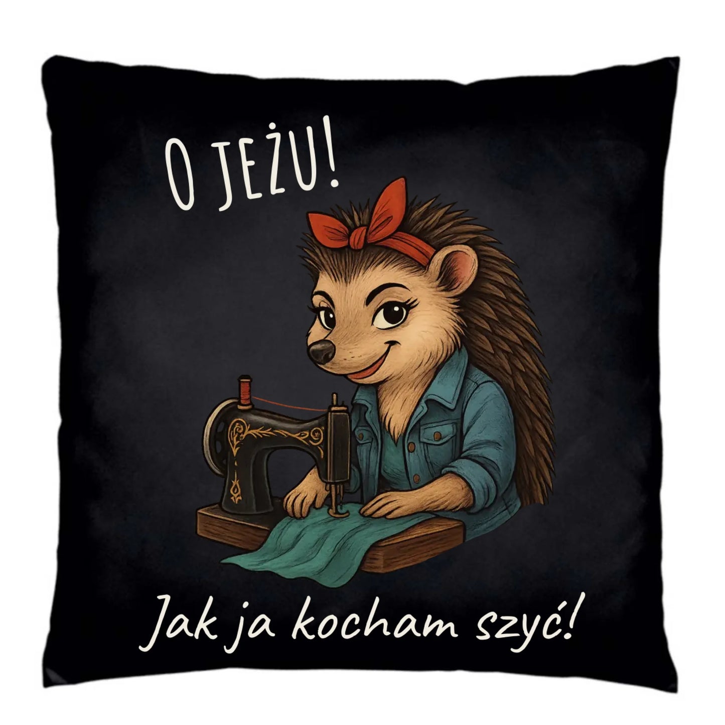 Poduszka dekoracyjna szyciowa dla krawcowej - O JEŻU! Jak ja kocham szyć! HS09 - StoryCups.pl
