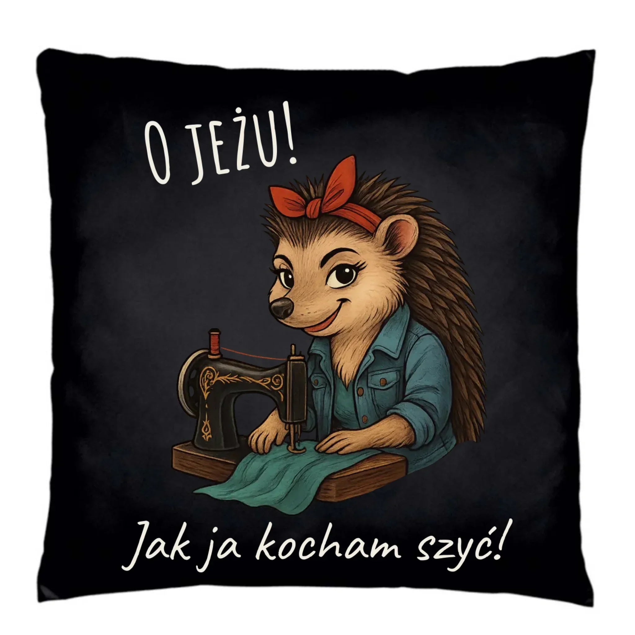 Poduszka dekoracyjna szyciowa dla krawcowej - O JEŻU! Jak ja kocham szyć! HS09 - StoryCups.pl