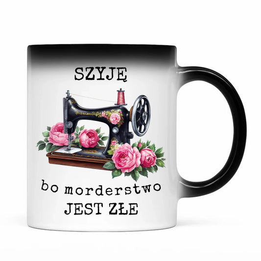 Kubek magiczny szyciowy dla krawcowej - Szyję, bo morderstwo jest złe HS14 - StoryCups.pl