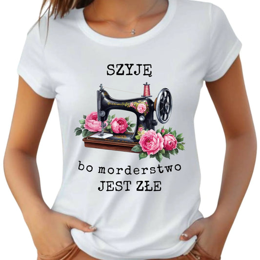 Koszulka damska szyciowa dla krawcowej - Szyję, bo morderstwo jest złe HS14 - StoryCups.pl