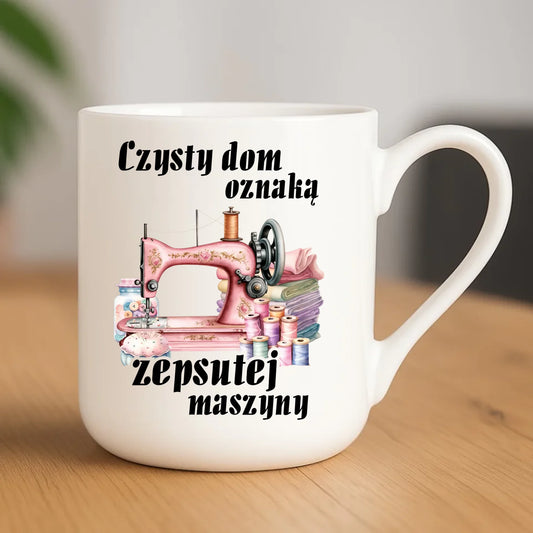 Kubek elegant szyciowy dla krawcowej - Czysty dom oznaką zepsutej maszyny HS15 - StoryCups.pl