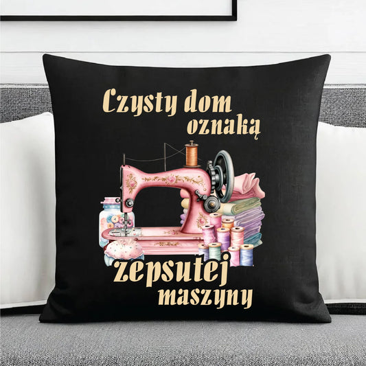 Poduszka dekoracyjna szyciowa dla krawcowej - Czysty dom oznaką zepsutej maszyny HS15 - StoryCups.pl