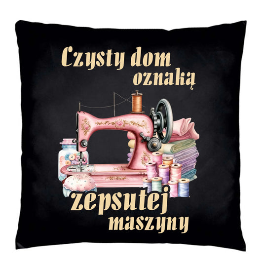 Poduszka dekoracyjna szyciowa dla krawcowej - Czysty dom oznaką zepsutej maszyny HS15 - StoryCups.pl