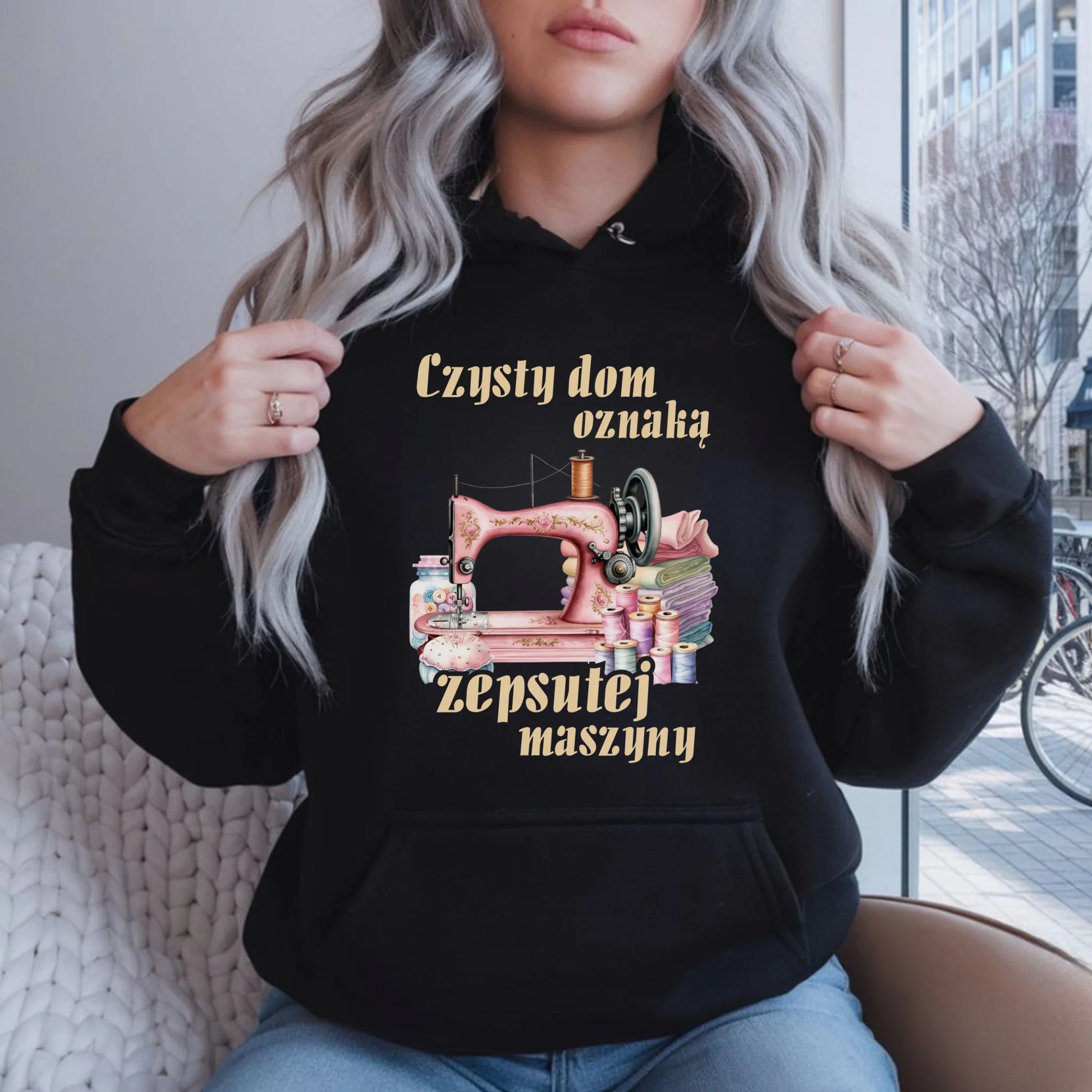 Bluza damska z kapturem szyciowa dla krawcowej - Czysty dom oznaką zepsutej maszyny HS15 - StoryCups.pl