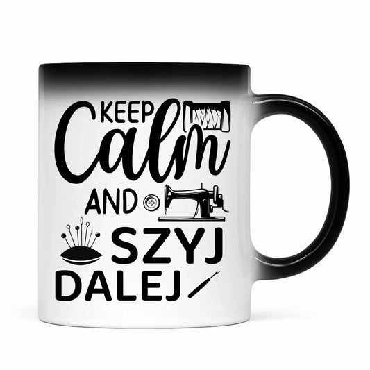 Kubek magiczny szyciowy dla krawcowej - KEEP CALM and SZYJ DALEJ HS31 - StoryCups.pl