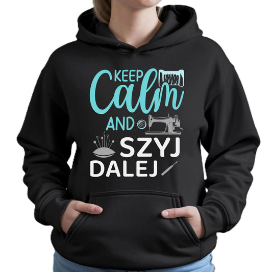 Bluza damska z kapturem szyciowa dla krawcowej - KEEP CALM and SZYJ DALEJ HS31 - StoryCups.pl