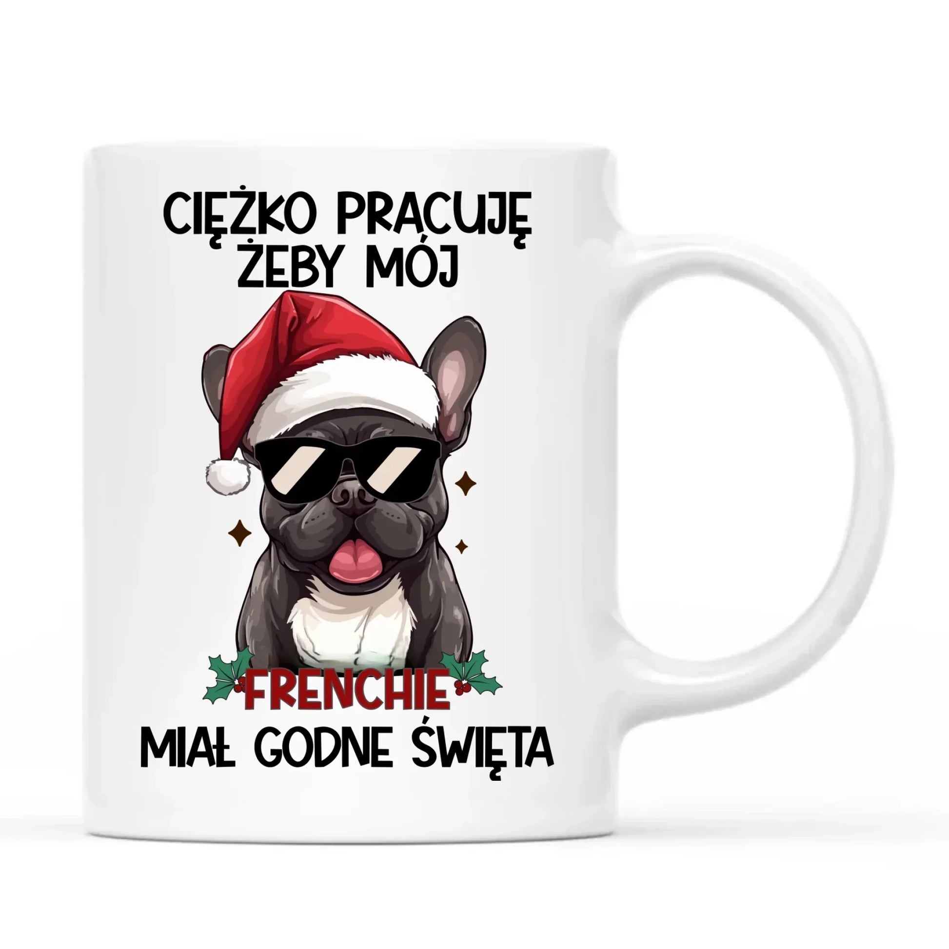 Kubek świąteczny - Buldożek Francuski - Ciężko pracuję, żeby mój frenchie miał godne święta BN109 - StoryCups.pl