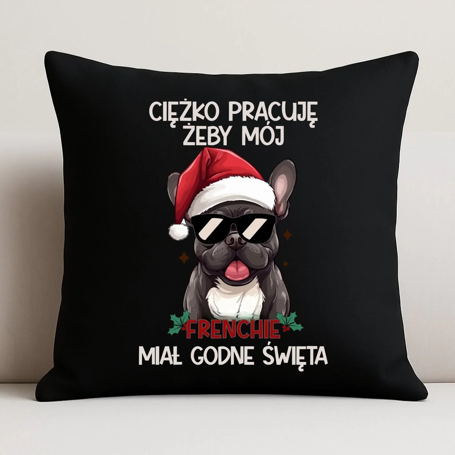 Poduszka dekoracyjna świąteczna - Buldożek Francuski - Ciężko pracuję, żeby mój frenchie miał godne święta BN109 - StoryCups.pl
