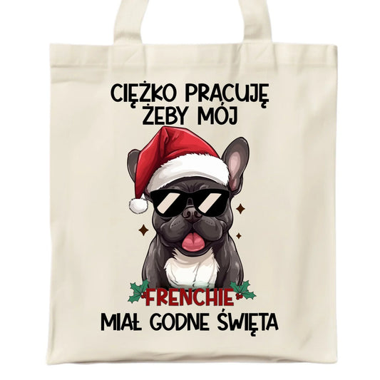 Torba świąteczna - Buldożek Francuski - Ciężko pracuję, żeby mój frenchie miał godne święta BN109 - StoryCups.pl