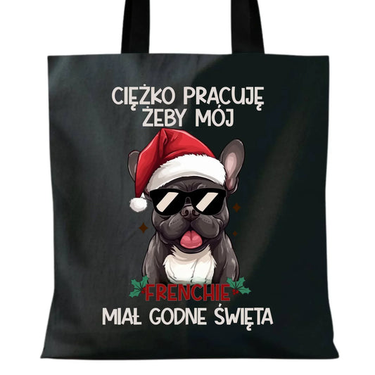 Torba świąteczna - Buldożek Francuski - Ciężko pracuję, żeby mój frenchie miał godne święta BN109 - StoryCups.pl